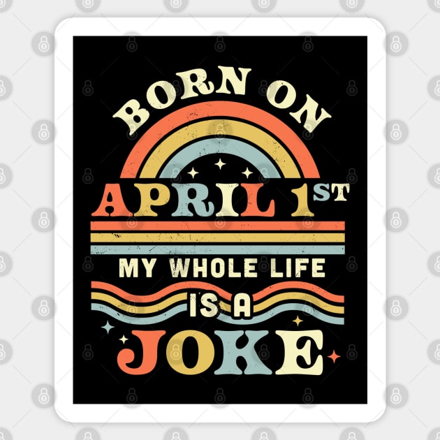 Born On April 1st My Whole Life Is A Joke - April Fools Day Sticker by OrangeMonkeyArt